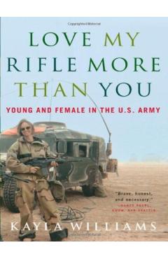 Love My Rifle More Than You: Young and Female in the U.S. Army - Kayla Williams