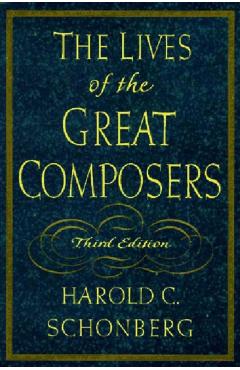 The Lives of the Great Composers - Harold C. Schonberg