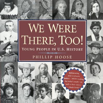We Were There, Too!: Young People in U.S. History - Phillip Hoose