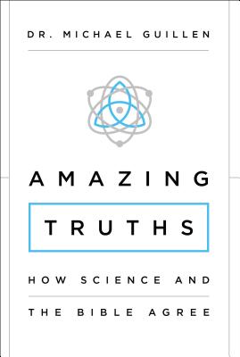 Amazing Truths: How Science and the Bible Agree - Michael Guillen
