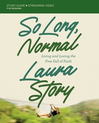 So Long, Normal Study Guide Plus Streaming Video: Living and Loving the Free Fall of Faith - Laura Story