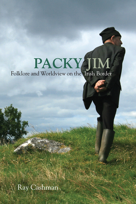 Coperta cărții 'Packy Jim: Folklore and Worldview on the Irish Border - Ray Cashman'