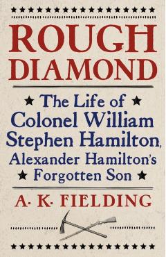 Poza produsului Rough Diamond: The Life of Colonel William Stephen Hamilton, Alexander Hamilton's Forgotten Son - A. K. Fielding