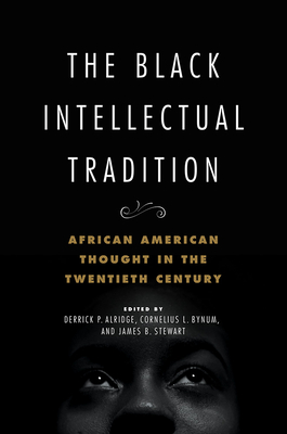 The Black Intellectual Tradition, 1: African American Thought in the Twentieth Century - Derrick P. Alridge