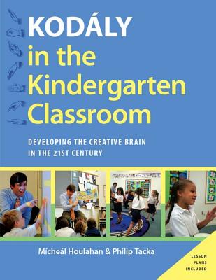 Kodaly in the Kindergarten Classroom: Developing the Creative Brain in the 21st Century - Micheal Houlahan