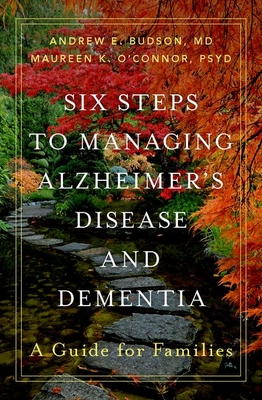 Six Steps to Managing Alzheimer's Disease and Dementia: A Guide for Families - Andrew E. Budson