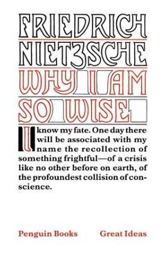 Poza produsului Why I Am So Wise - Friedrich Wilhelm Nietzsche