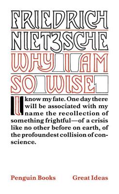 Why I Am So Wise - Friedrich Wilhelm Nietzsche