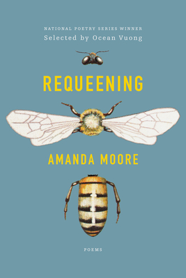 Requeening: Poems - Amanda Moore
