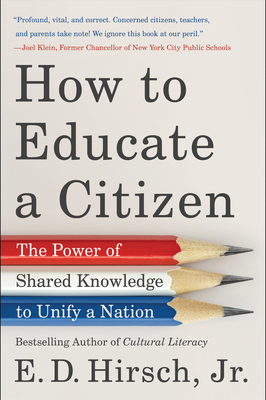 How to Educate a Citizen: The Power of Shared Knowledge to Unify a Nation - E. D. Hirsch