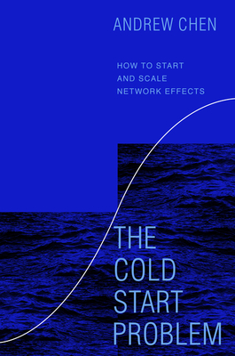 The Cold Start Problem: How to Start and Scale Network Effects - Andrew Chen