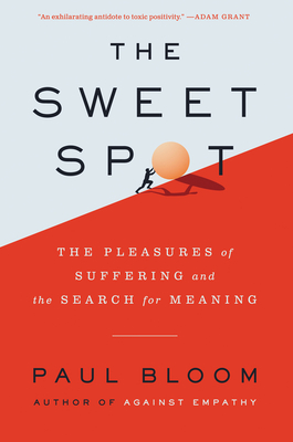 The Sweet Spot: The Pleasures of Suffering and the Search for Meaning - Paul Bloom