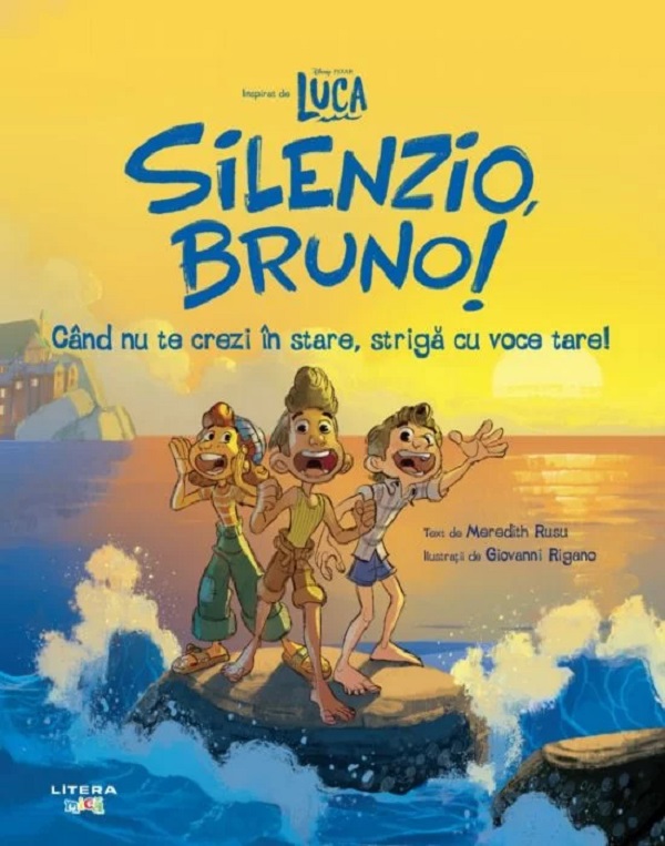 Disney Pixar: Luca. Silenzio, Bruno. Cand nu te crezi in stare, striga cu voce tare! - Meredith Rusu
