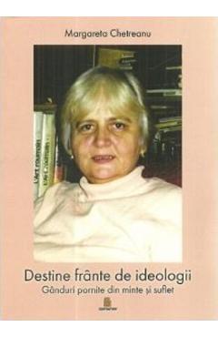 Poza produsului Destine frante de ideologii. Ganduri pornite din minte si suflet - Margareta Chetreanu
