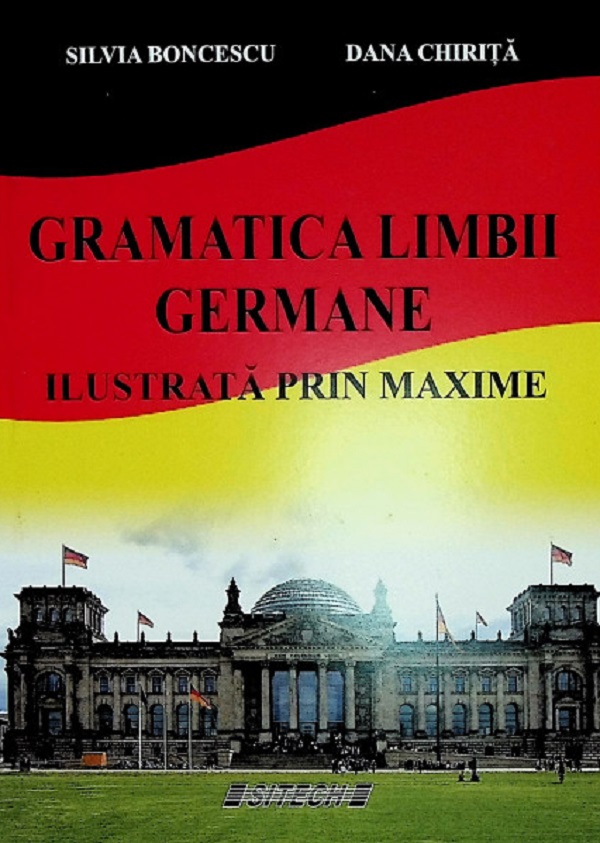 Gramatica limbii germane. Ilustrata prin maxime - Silvia Boncescu, Dana Chirita