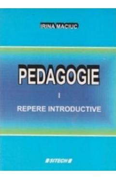 Poza produsului Pedagogie Vol.1: Repere introductive - Irina Maciuc