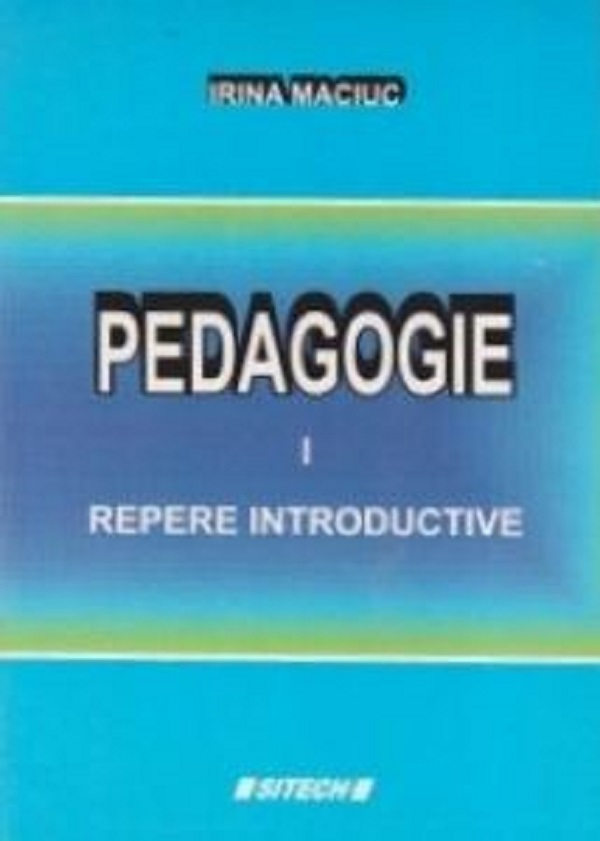 Pedagogie Vol.1: Repere introductive - Irina Maciuc