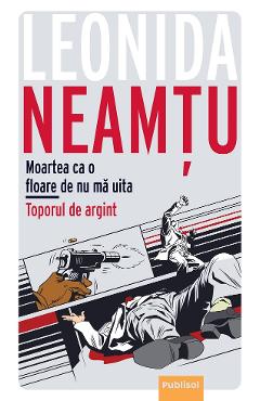 Poza produsului Moartea ca o floare de nu ma uita. Toporul de argint - Leonida Neamtu