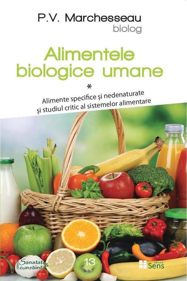 Alimentele biologice umane. Vol.1 - P.V. Marchesseau