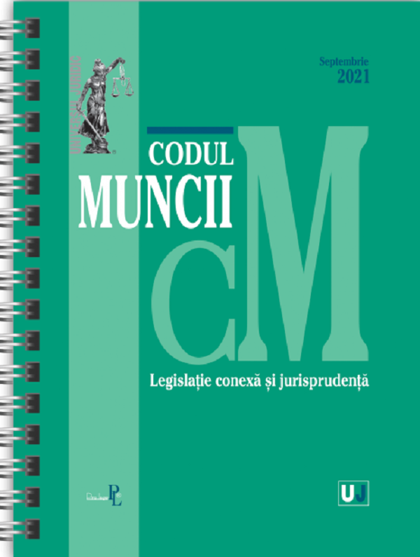 Codul muncii, legislatie conexa si jurisprudenta. Septembrie 2021