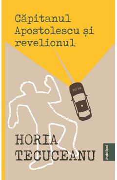 Coperta cărții 'Căpitanul Apostolescu și revelionul - Horia Tecuceanu'