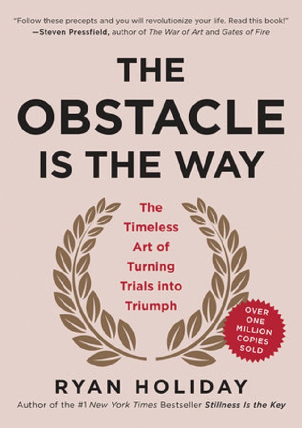 The Obstacle Is The Way - Rayn Holiday