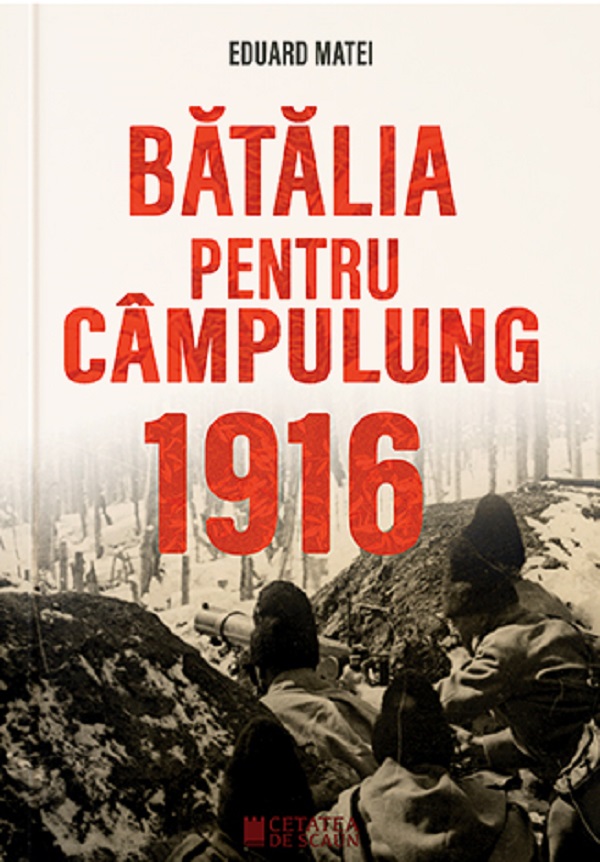 Batalia pentru Campulung 1916 - Eduard Matei