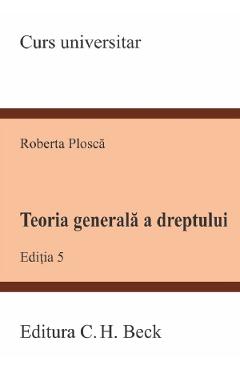 Coperta cărții 'Teoria generala a dreptului Ed.5 - Roberta Plosca'