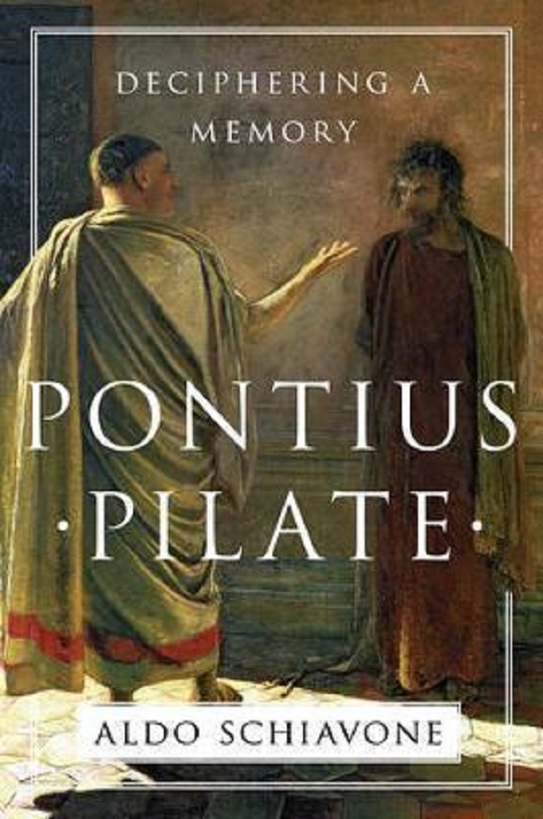 Pontius Pilate: Deciphering a Memory - Aldo Schiavone