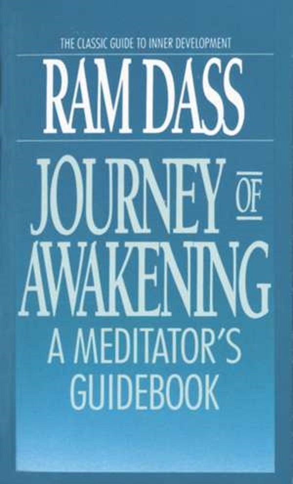 Journey of Awakening: A Meditator's Guidebook - Ram Dass
