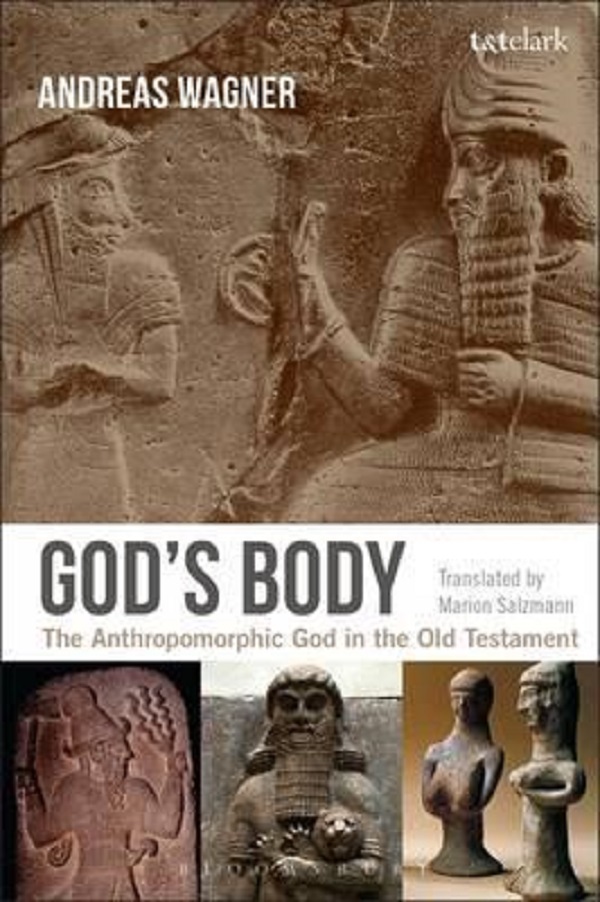 God's Body: The Anthropomorphic God in the Old Testament - Andreas Wagner