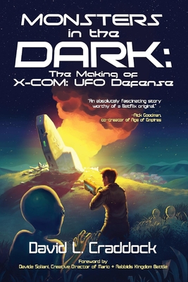 Monsters in the Dark: The Making of X-Com: UFO Defense - David Craddock