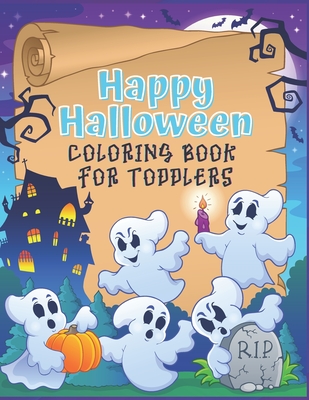 Happy Halloween Coloring Book for Toddlers: A cute coloring book gift for toddlers, pre schoolers and Kindergarten kids with cute large illustrations - Outside The Lines Publishing
