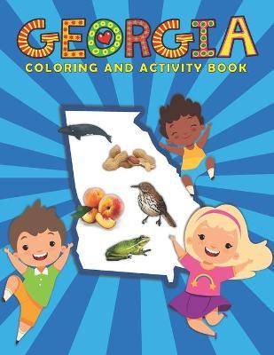 Georgia Coloring and Activity Book: A Fun and Educational GA Gift Book for Kids and Kids at Heart - Ariana Marshall Creative