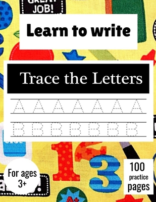 Learn to Write Trace The Letters: Handwriting Practice Paper for Kindergarten 1st Grade - 100 practice Pages Writing Notebook for Kids - Lloyd Jos Press