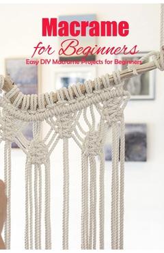 Coperta cărții 'Macrame for Beginners: Easy DIY Macrame Projects for Beginners: DIY Homemade Macrame Book - Gaelle Cassin'