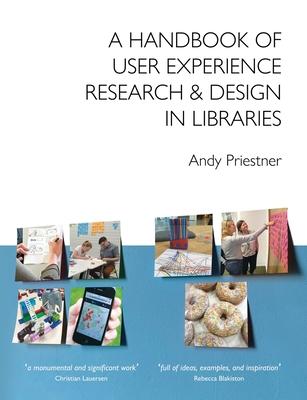A Handbook of User Experience Research & Design in Libraries - Andy Priestner