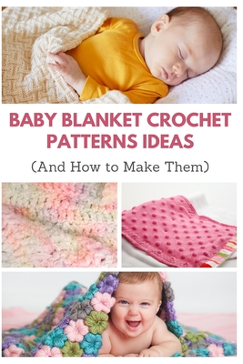 Baby Blanket Crochet Patterns Ideas: And How to Make Them - April Teague