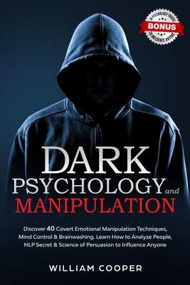 Dark Psychology and Manipulation: Discover 40 Covert Emotional Manipulation Techniques, Mind Control & Brainwashing. Learn How to Analyze People, NLP - William Cooper