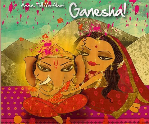 Amma, Tell Me about Ganesha! - Bhakti Mathur