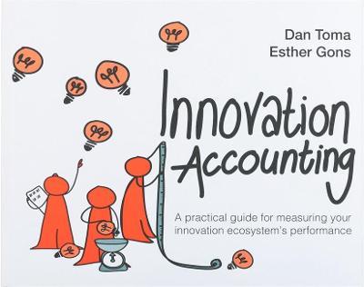 Innovation Accounting: A Practical Guide for Measuring Your Innovation Ecosystem's Performance - Dan Toma