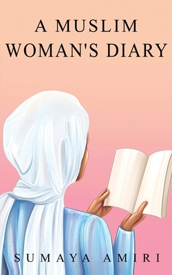 A Muslim Woman's Diary - Sumaya Amiri