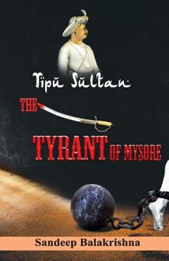 Poza produsului Tipu Sultan The Tyrant of Mysore - Sandeep Balakrishna