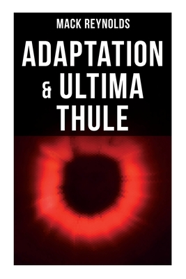 Adaptation & Ultima Thule: The Tale of United Planet - Mack Reynolds