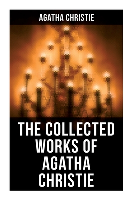 The Collected Works of Agatha Christie: The Mysterious Affair at Styles, the Secret Adversary, the Murder on the Links, the Cornish Mystery, Hercule P - Agatha Christie