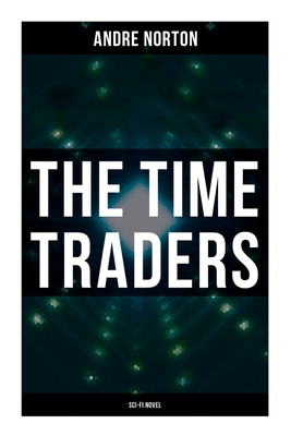 The Time Traders (Sci-Fi Novel) - Andre Norton