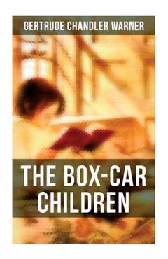 Coperta cărții 'The Box-Car Children: Warmhearted Family Classic - Gertrude Chandler Warner'