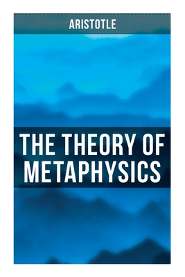 Aristotle: The Theory of Metaphysics - Aristotle