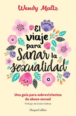 El Viaje Para Sanar La Sexualidad: (The Sexual Healing Journey - Spanish Edition) - Wendy Maltz