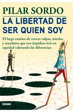 Coperta cărții 'La Libertad de Ser Quien Soy: El Largo Camino de Vencer Culpas, Miedos Y Mandatos - Pilar Sordo'